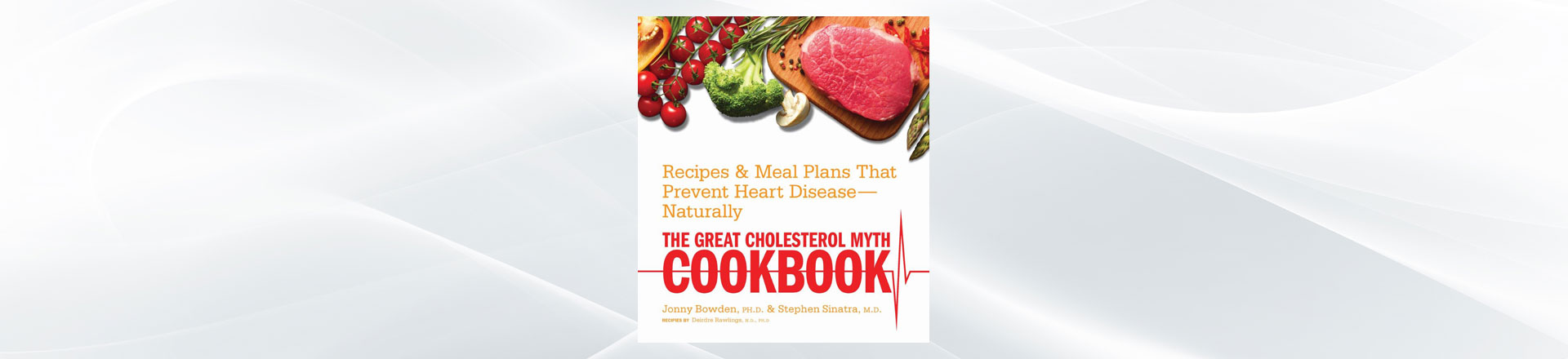 Learn to prevent or reverse heart disease with food through The Great Cholesterol Myth Cookbook