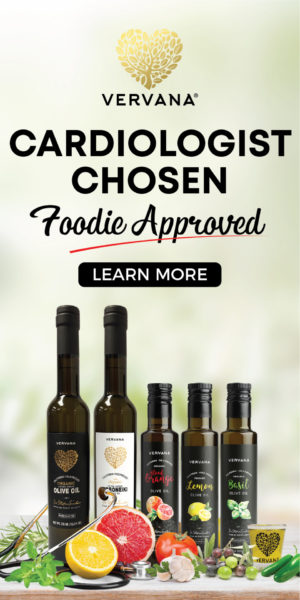 Learn about why Vervana organic extra virgin olive oils and crushed flavored olive oils are cardiologist-chosen and foodie-approved