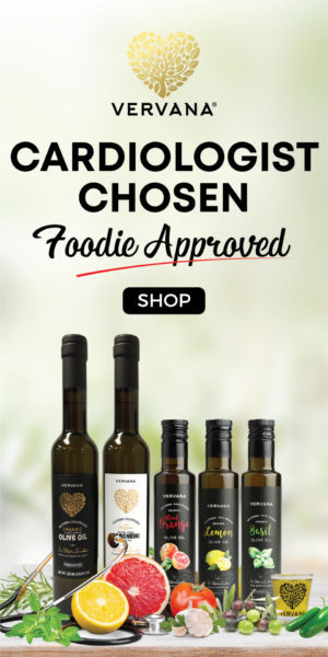 Vervana organic extra virgin olive oils and crushed flavored olive oils are cardiologist-chosen and foodie-approved SHOP