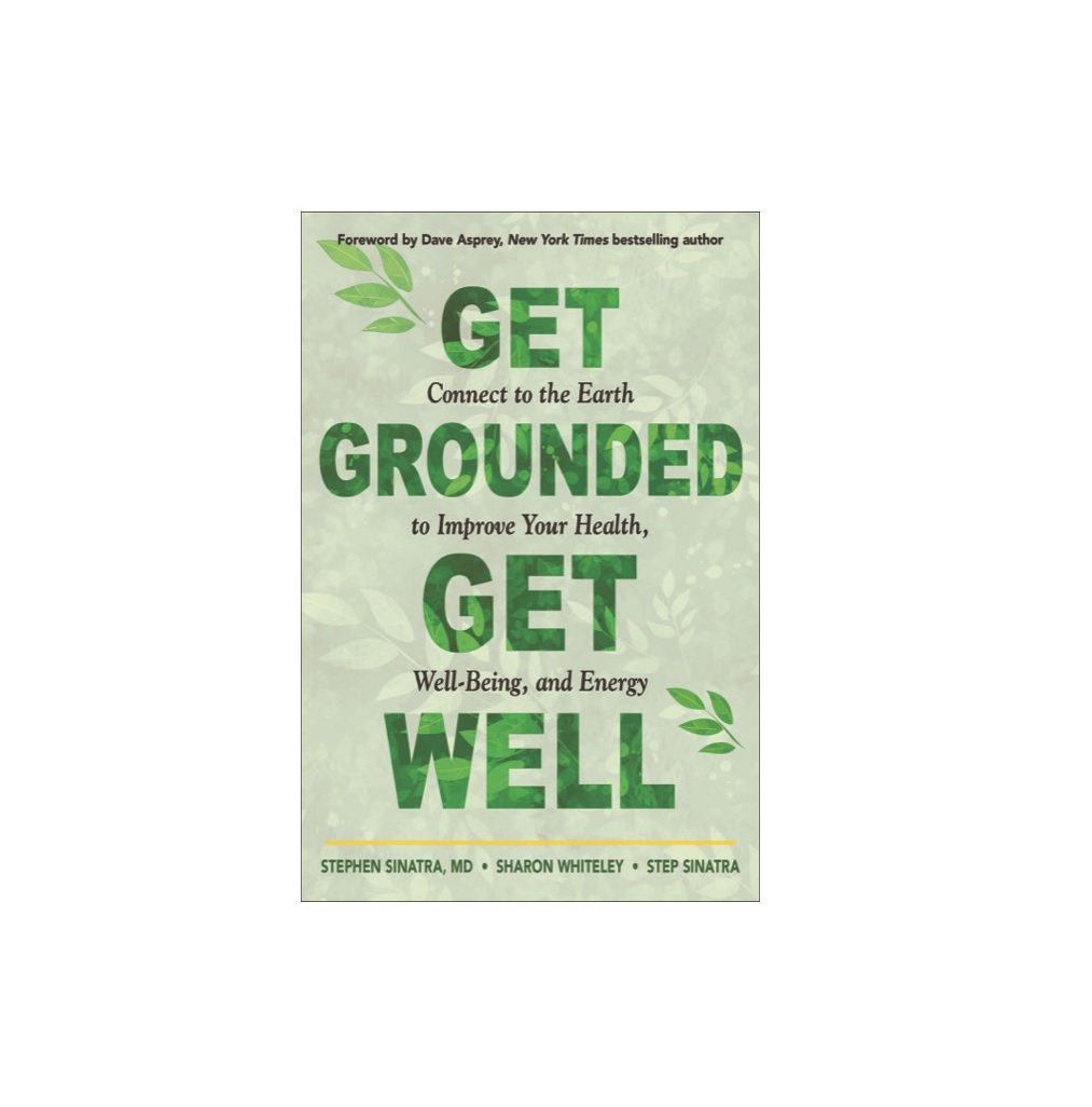 Front cover of Dr. Sinatra and Step Sinatra's new grounding book Get Grounded Get Well