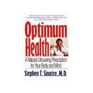 Optimum Health: A Natural Lifesaving Prescription for Your Body and Mind by Cardiologist, Certified Nutrition Specialist and Bioenergetic Psychotherapist Dr. Stephen Sinatra