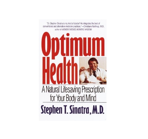 Optimum Health: A Natural Lifesaving Prescription for Your Body and Mind by Cardiologist, Certified Nutrition Specialist and Bioenergetic Psychotherapist Dr. Stephen Sinatra