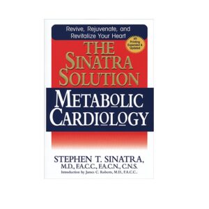 The Sinatra Solution Metabolic Cardiology book by Cardiologist Dr. Stephen Sinatra